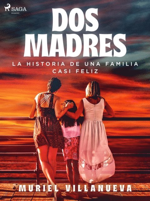 Muriel Villanueva - Dos Madres: la historia de una familia casi feliz, E-bok