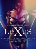 Lexus: 3 eroottista dystopianovellia + 1 bonusnovelli Virginie Bégadeaulta
