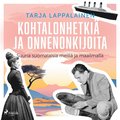 Kohtalonhetki ja onnenonkijoita ? Suuria suomalaisia meill ja maailmalla