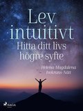 Lev intuitivt : Hitta ditt livs hgre syfte