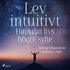 Lev intuitivt : Hitta ditt livs högre syfte