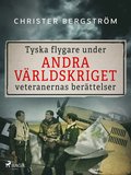 Tyska flygare under andra vrldskriget : veteranernas berttelser. Del 1