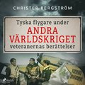 Tyska flygare under andra vrldskriget : veteranernas berttelser. Del 1