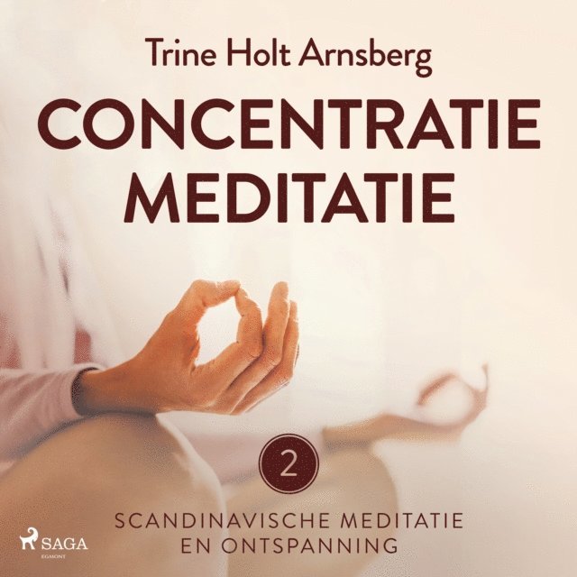 Trine Holt Arnsberg - Scandinavische meditatie en ontspanning #2 - Concentratiemeditatie, Ljudbok