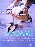 Madame-sarja ja muita kiihken eroottisia BDSM-novelleja