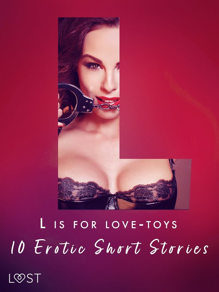 Malva B., Sara Olsson, Malin Edholm, Lisa Vild, Sarah Skov, Andrea Hansen, Beatrice Nielsen, Sarah Schmidt, My Lemon, Chrystelle LeRoy - L is for Love-toys - 10 Erotic Short Stories, E-bok. Tillgänglighet: Lägg i varukorg