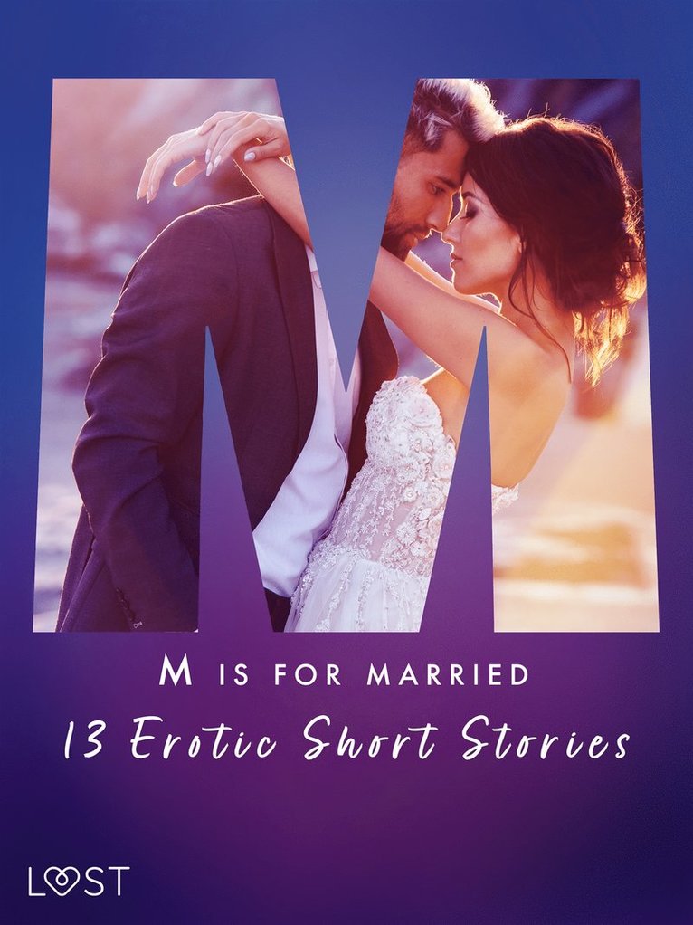 Malva B., Alexandra Södergran, Camille Bech, Sarah Skov, Andrea Hansen, Julie Jones, Alexandria Varg, Amanda Backman, Kristiane Hauer, Erika Svensson - M is for Married - 13 Erotic Short Stories, E-bok. Tillgänglighet: Lägg i varukorg
