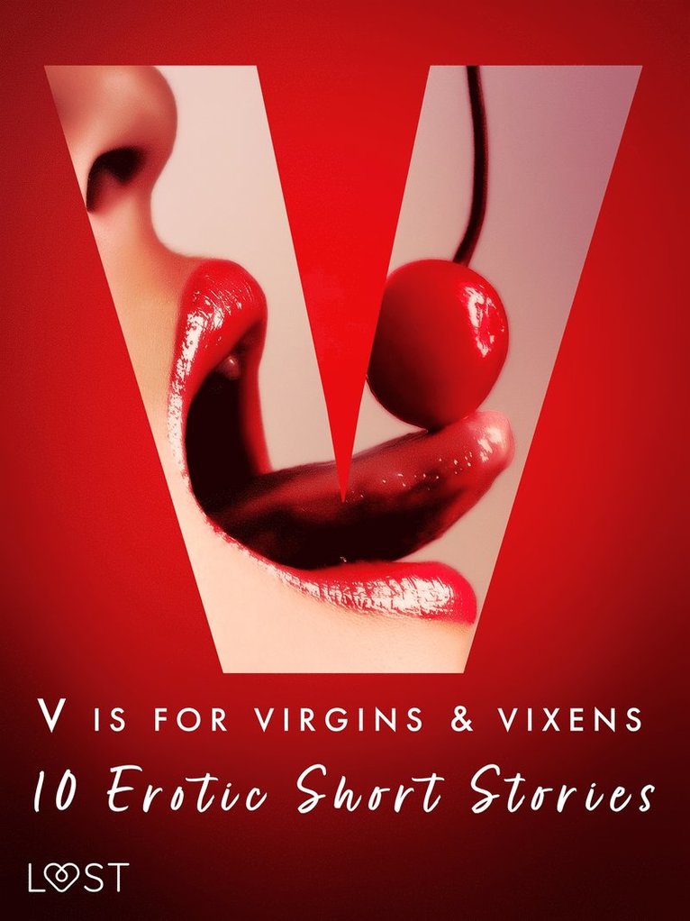 Malva B., Vanessa Salt, Sarah Skov, Olrik, Lea Lind, Sandra Norrbin, Britta Bocker, Valery Jonsson, Nicolas Lemarin - V is for Virgins & Vixens - 10 Erotic Short Stories, E-bok