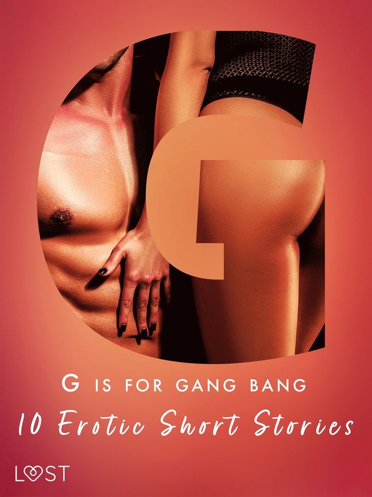 Malva B., Sara Olsson, Vanessa Salt, Olrik, Beatrice Nielsen, Sandra Norrbin, My Lemon - G is for Gang bang: 10 Erotic Short Stories, E-bok