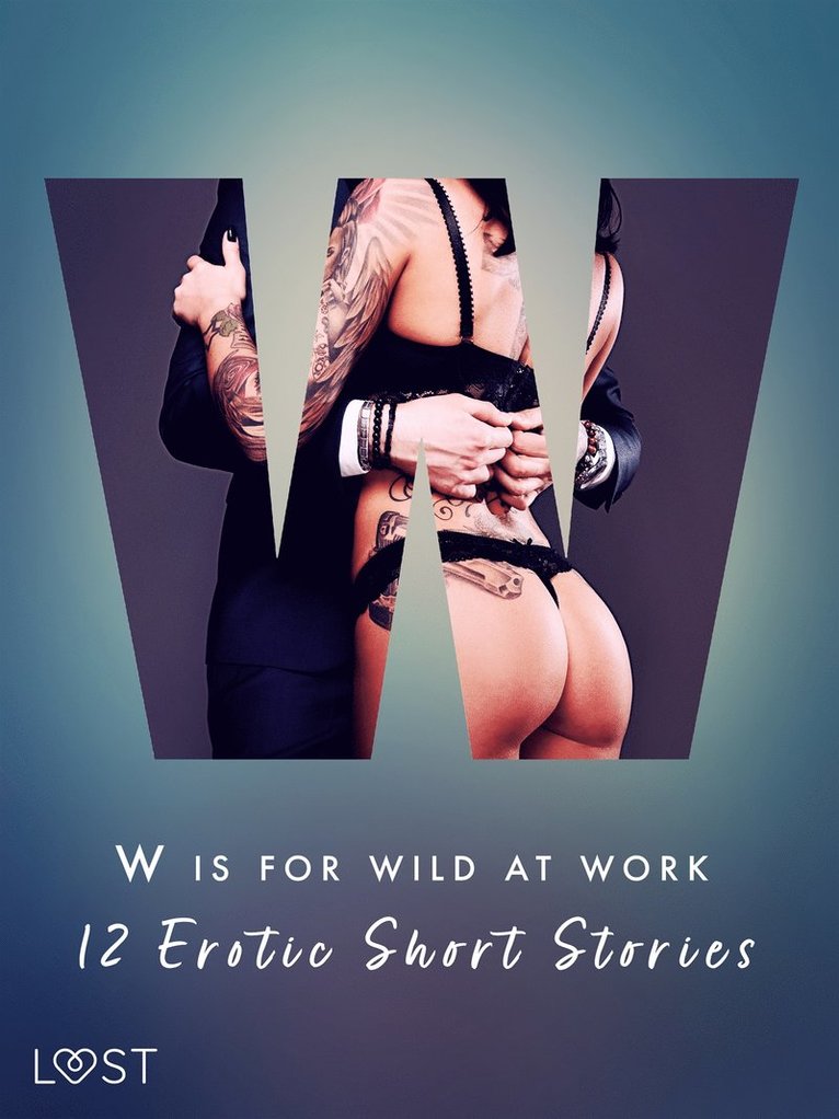 Camille Bech, Vanessa Salt, Sarah Skov, Olrik, Christina Tempest, Elena Lund, Chrystelle LeRoy, Black Chanterelle, Ewa Maciejczuk, Mila Lipa - W is for Wild at Work - 12 Erotic Short Stories, E-bok. Tillgänglighet: Lägg i varukorg