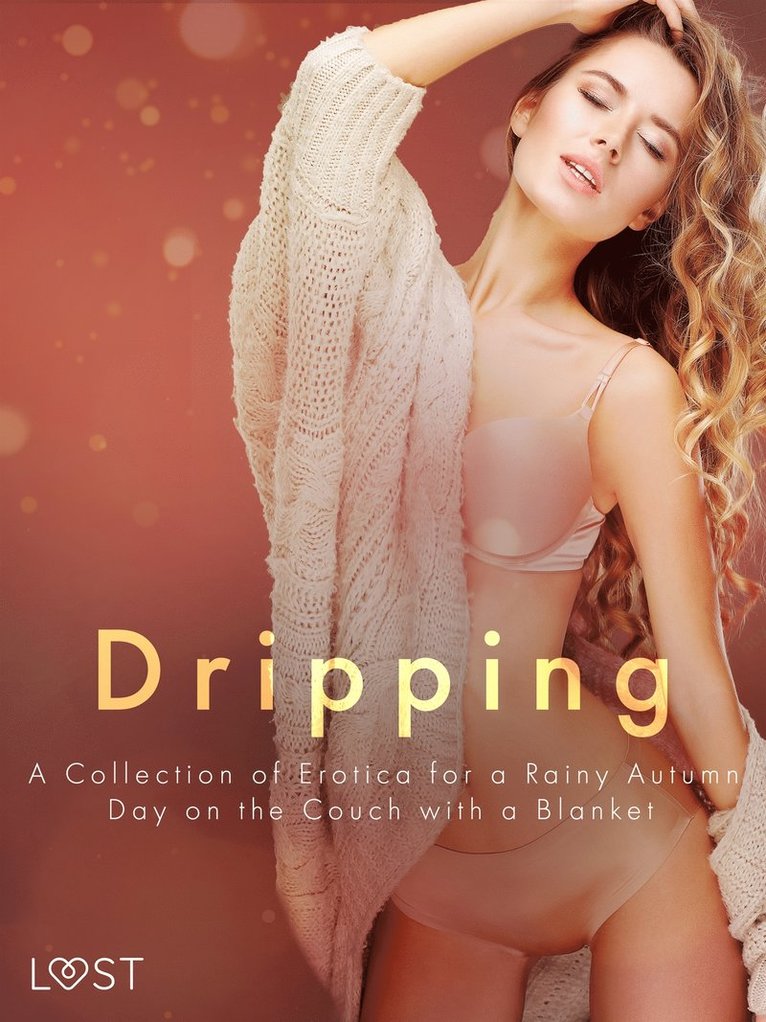 Alexandra Södergran, Sofia Fritzson, Nicole Löv, Lisa Vild, Vanessa Salt, Lea Lind, Beatrice Nielsen, Saga Stigsdotter, Amanda Backman, Nicolas Lemarin - Dripping: A Collection of Erotica for a Rainy Autumn Day on the Couch with a Blanket, E-bok. Tillgänglighet: Lägg i varukorg