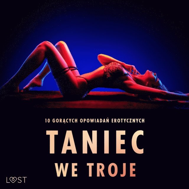 SheWolf, Luz, Dumaitre, Must, Lund, Edholm, Vild, Bech - Taniec we troje: 10 gorących opowiadań erotycznych, Ljudbok