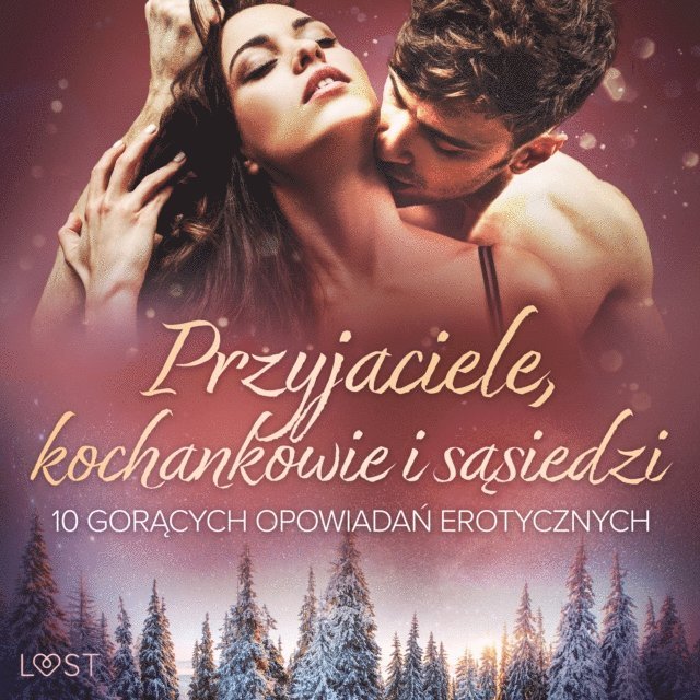 Krakowiak, Curant, Lexi, Rytel, M., SheWolf, Moon - Przyjaciele, kochankowie i sąsiedzi: 10 gorących opowiadań erotycznych, Ljudbok