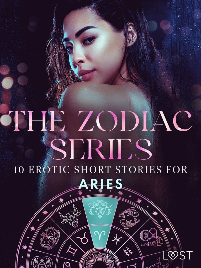 Malva B., Alexandra Södergran, Vanessa Salt, Christina Tempest, Julie Jones, Saga Stigsdotter, Nicolas Lemarin - The Zodiac Series: 10 Erotic Short Stories for Aries, E-bok