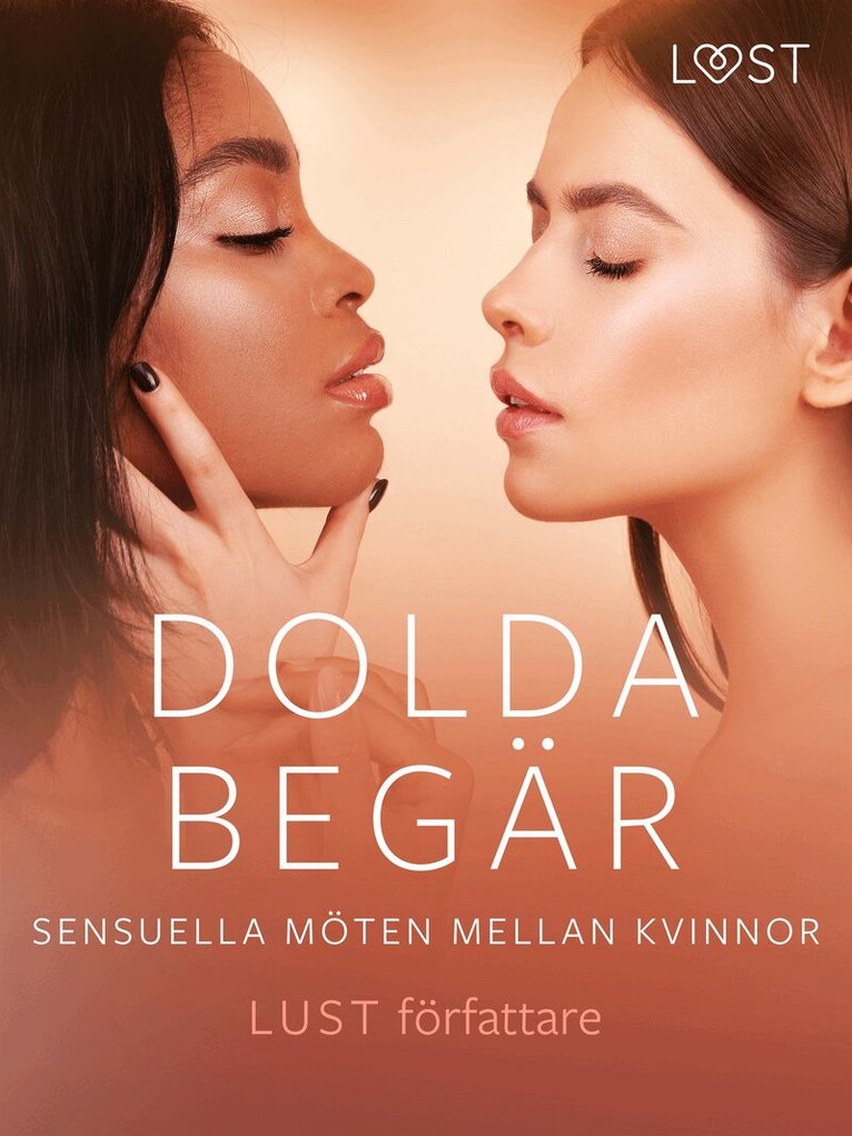 Malin Edholm, Vanessa Salt, Sarah Skov, Alexandria Varg, Desirée Coy, Chleo, Nelly Blanck, Lisen Strand - Dolda begär: Sensuella möten mellan kvinnor, E-bok. Tillgänglighet: Lägg i varukorg