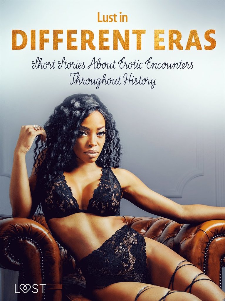 Peter Westberg, Beatrice Nielsen, Britta Bocker, Marguerite Nousville, Alicia Luz, Chrystelle LeRoy, Betty Frank Simonsen, Ane-Marie Kjeldberg Klahn - Lust in Different Eras: Short Stories About Erotic Encounters Throughout History, E-bok