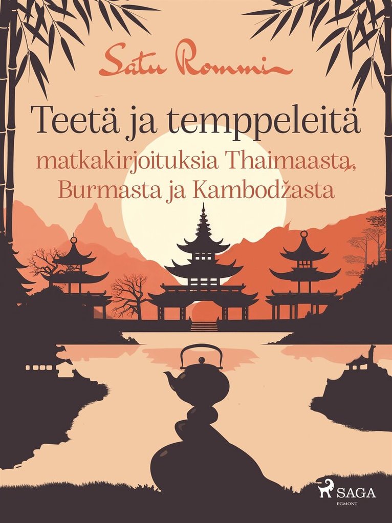Satu Rommi - Teetä ja temppeleitä – matkakirjoituksia Thaimaasta, Burmasta ja Kambodžasta, E-bok