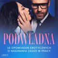 Podw?adna: 10 opowiada? erotycznych o naginaniu zasad w pracy