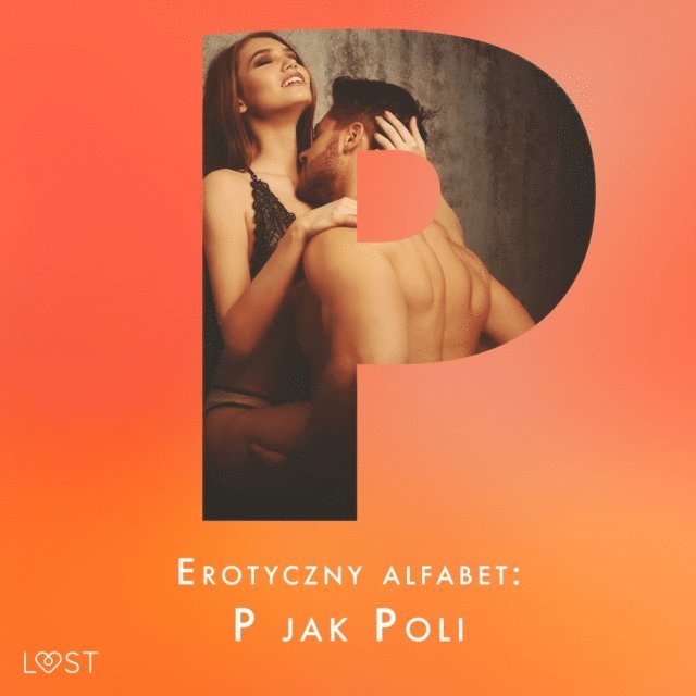 Wieczorek, Svensson, Curant, Maciejczuk, Sawicka, M., Hermansson, Vild - Erotyczny alfabet: P jak Poli - zbiór opowiadań, Ljudbok