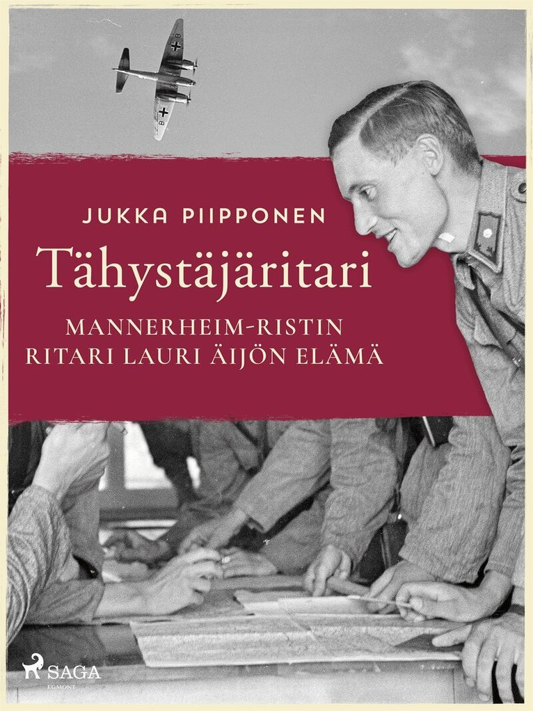 Jukka Piipponen - Tähystäjäritari: Mannerheim-ristin ritari Lauri Äijön elämä, E-bok