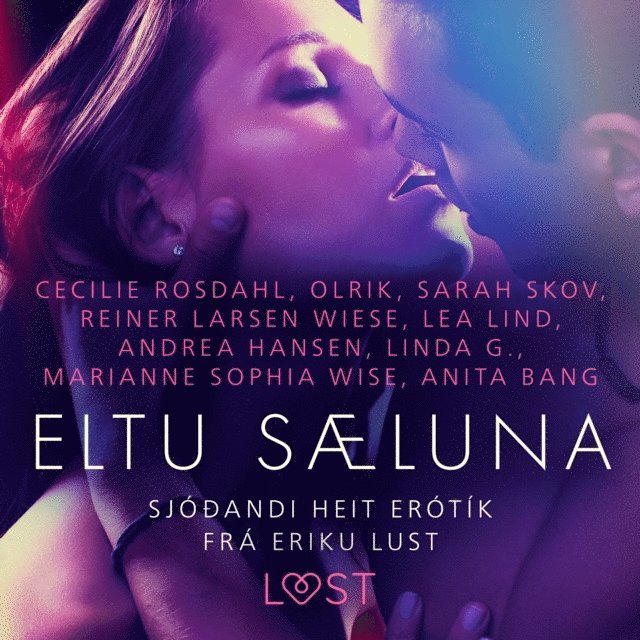 Hansen, Lind, Olrik, Bang, G., Skov, Wiese, Rosdahl, Wise - Eltu sæluna: Sjóðandi heit erótík frá Eriku Lust, Ljudbok