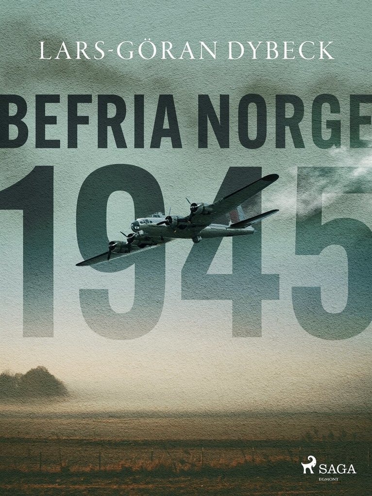 Lars-Göran Dybeck - Befria Norge 1945, E-bok