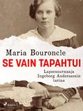 Se vain tapahtui ? Lapsensurmaaja Ingeborg Anderssonin tarina