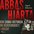 Abbas hjärta ? den sanna historien om hedersmordet i Högsby