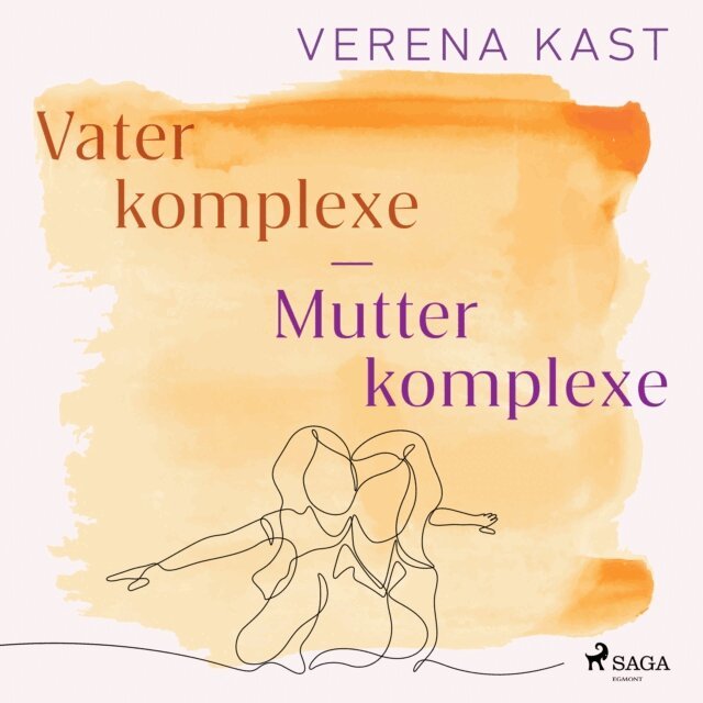 Verena Kast - Vaterkomplexe - Mutterkomplexe: Wege zur eigenen Identitat, Ljudbok