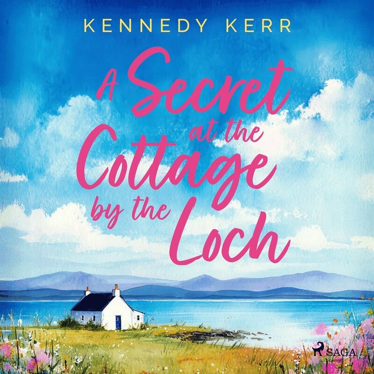 Kennedy Kerr - A Secret at the Cottage by the Loch: An uplifting second chance Scottish romance, Ljudbok