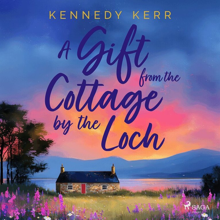 Kennedy Kerr - A Gift from the Cottage by the Loch: A heartwarming, second-chance love story set in the Scottish Hi, Ljudbok