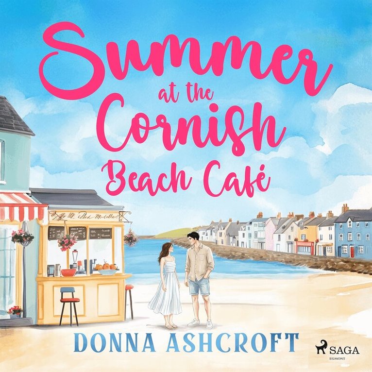 Donna Ashcroft - Summer at the Cornish Beach Café: A swoony and uplifting second-chance romance, Ljudbok