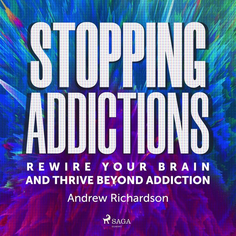 Andrew Richardson - Stopping Addictions: Rewire your brain and thrive beyond addiction, Ljudbok