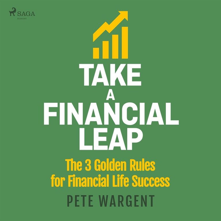 Pete Wargent - Take a Financial Leap: The 3 golden Rules for Financial Life Success, Ljudbok