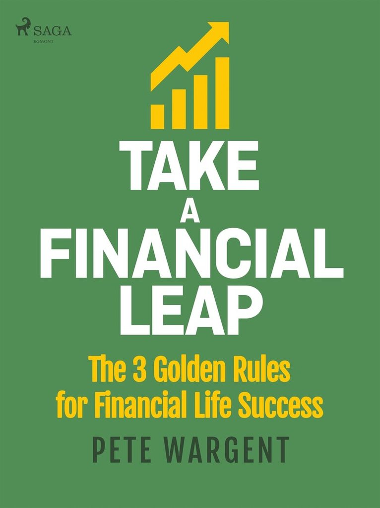Pete Wargent - Take a Financial Leap: The 3 golden Rules for Financial Life Success, E-bok