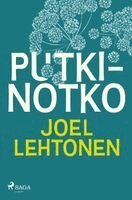 Joel Lehtonen - Putkinotko, Häftad