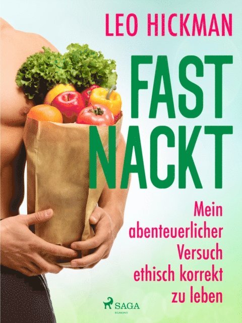 Leo Hickman - Fast nackt - Mein abenteuerlicher Versuch, ethisch korrekt zu leben, E-bok