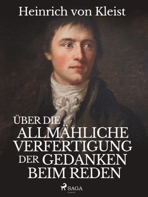 Heinrich Von Kleist - Über die allmähliche Verfertigung der Gedanken beim Reden, E-bok