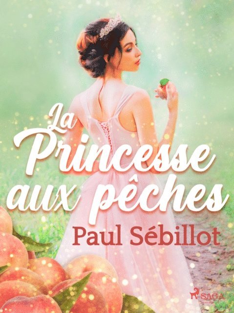 Paul Sebillot - La Princesse aux pêches, E-bok