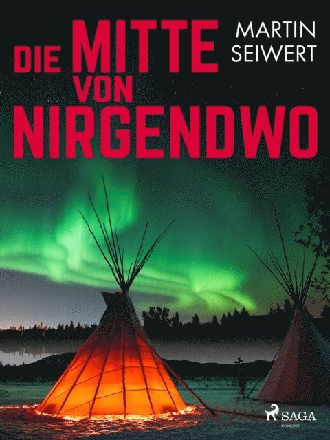 Martin Seiwert - Die Mitte von Nirgendwo, E-bok