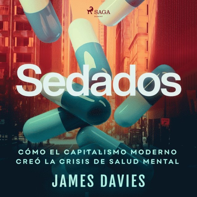 Davies - Sedados: CÃ³mo el capitalismo moderno creÃ³ la crisis de salud mental, Ljudbok