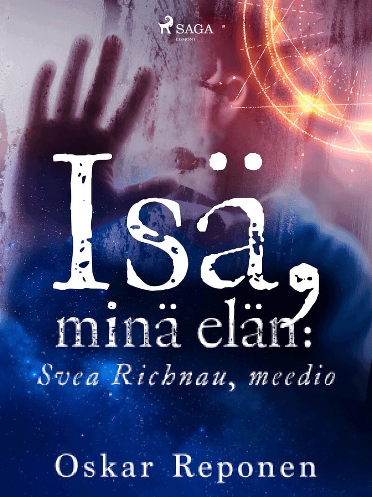 Oskar Reponen - Isä, minä elän: Svea Richnau, meedio, E-bok