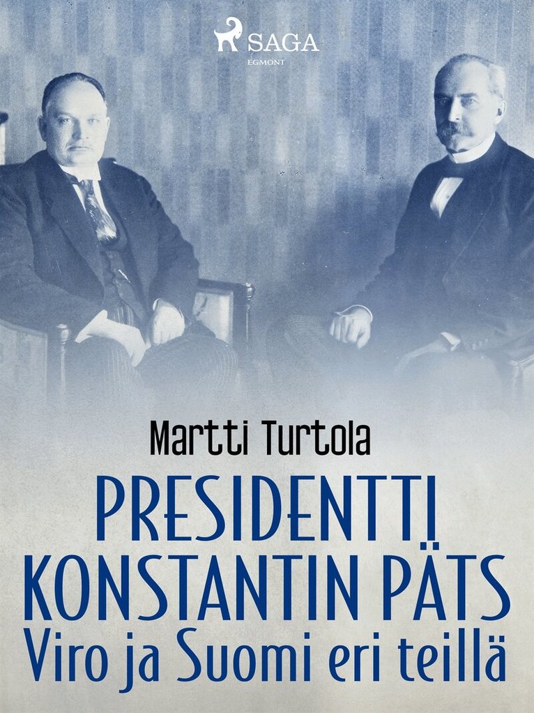 Martti Turtola - Presidentti Konstantin Päts: Viro ja Suomi eri teillä, E-bok