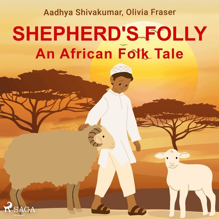 Olivia Fraser, Aadhya Shivakumar - Shepherd's Folly. An African Folk Tale, Ljudbok