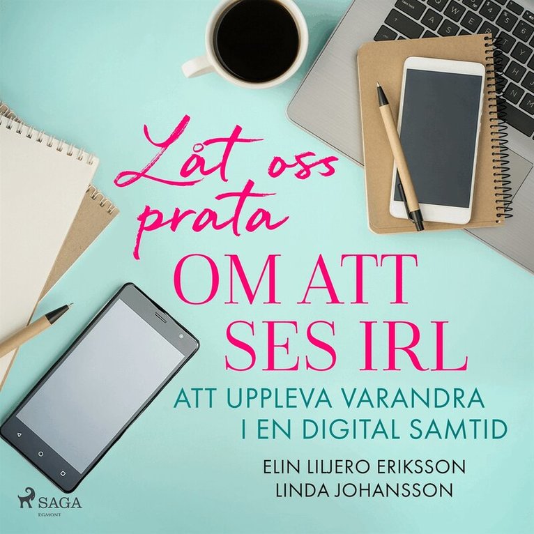 Linda Johansson, Elin Liljero-Eriksson - Låt oss prata om att ses IRL: att uppleva varandra i en digital samtid, Ljudbok
