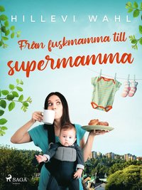 Frn fuskmamma till supermamma