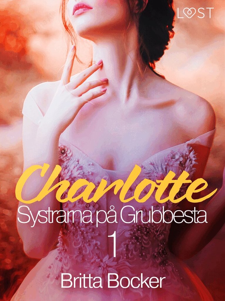 Britta Bocker - Systrarna på Grubbesta 1: Charlotte - historisk erotik, E-bok. Tillgänglighet: Lägg i varukorg