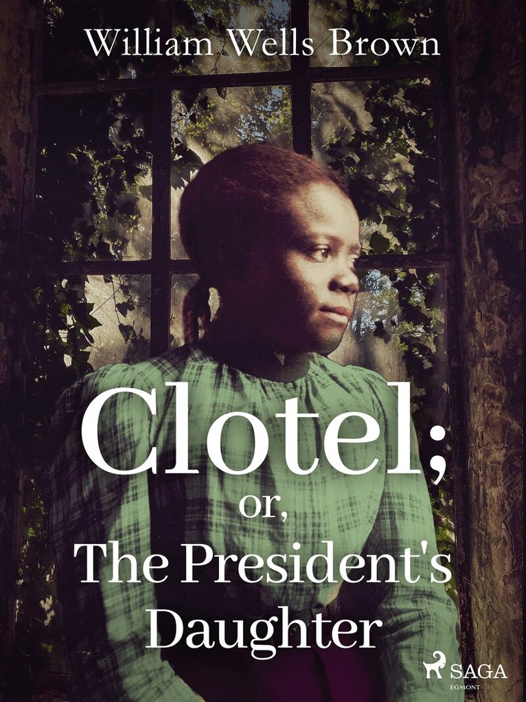 William Wells Brown - Clotel; or, The President's Daughter, E-bok