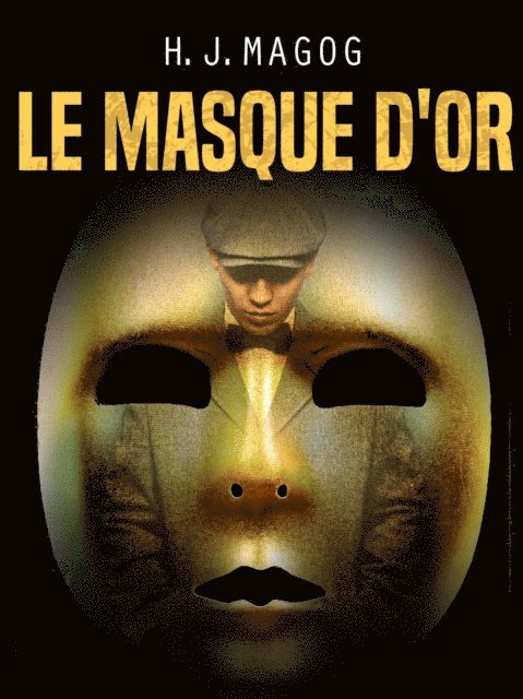 H. J. Magog - Le Masque d'or, E-bok