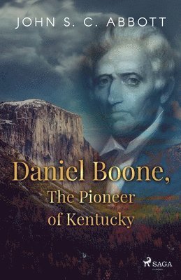 John S C Abbott - Daniel Boone, The Pioneer of Kentucky, Häftad